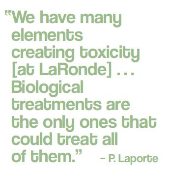 “We have many elements creating toxicity [at LaRonde] … Biological treatments are the only ones that could treat all of them.” – P. Laporte